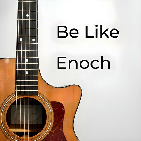 Be Like Enoch