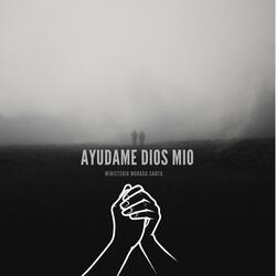 AYUDAME DIOS MIO