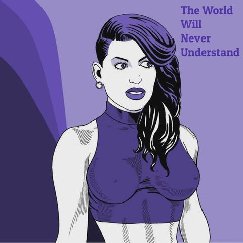 The World Will Never Understand