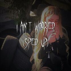 i ain't worried