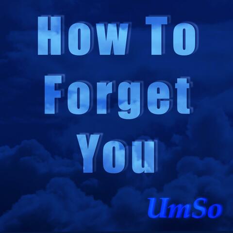 How To Forget You
