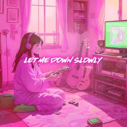 Let Me Down Slowly