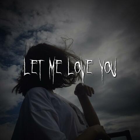 let me love you