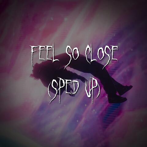 feel so close