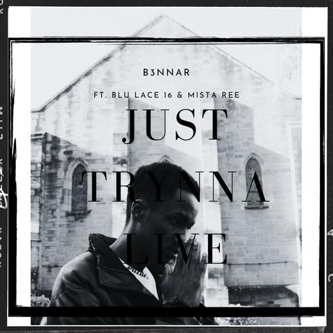 Just Trynna Live (feat. Blu Lace 16 & Mista Ree)
