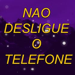 NAO DESLIGUE O TELEFONE