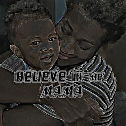 Believe In Me Mama