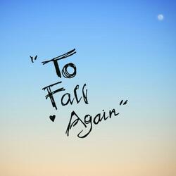 To Fall Again