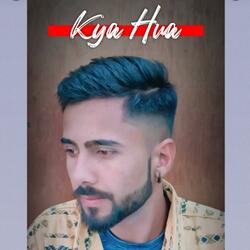 KYA HUA