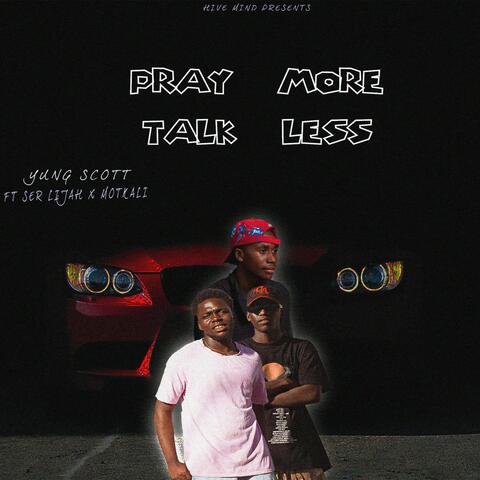 Pray more talk less (feat. Ser Lijah & Motkali)