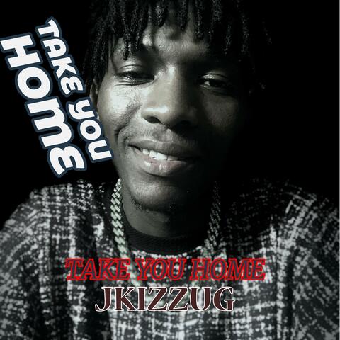 TAKE YOU HOME