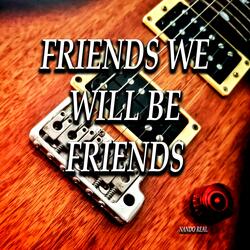 friends we wil be friends