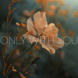 Only With You