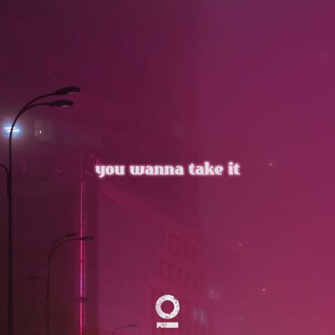 you wanna take it