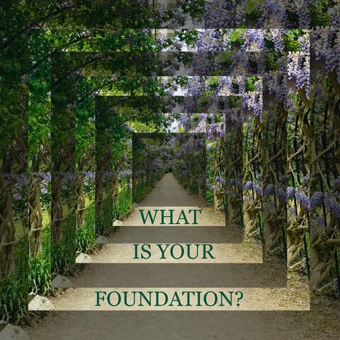 WHAT IS YOUR FOUNDATION?