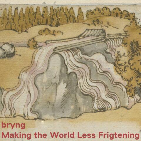 Making The World Less Frightening