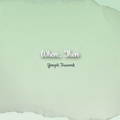 When? ..Then