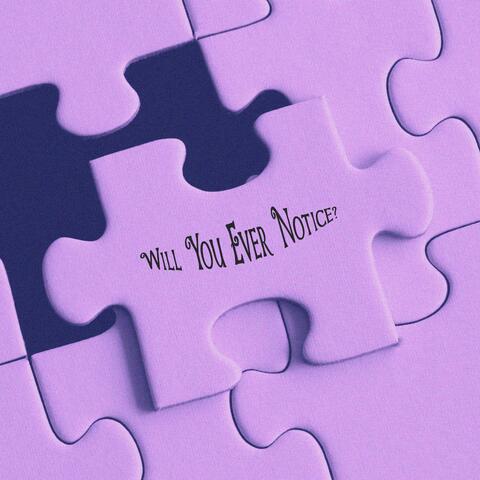 Will You Ever Notice?