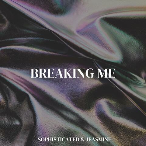 Breaking me