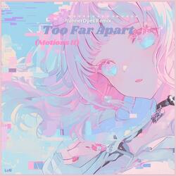Too Far Apart (feat. LvN) [RunnerDyes Remix]