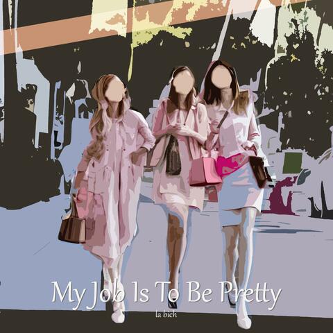 My Job Is to Be Pretty