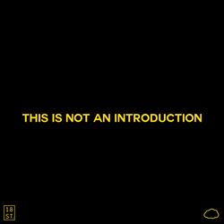 THIS IS NOT AN INTRODUCTION