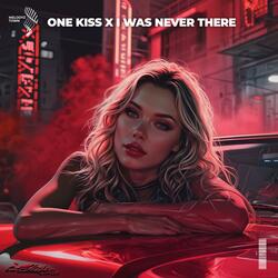 one kiss x i was never there