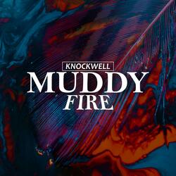 Muddy Fire