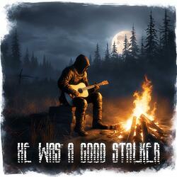 He was a good Stalker