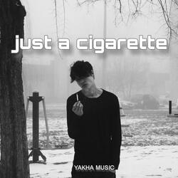 just a cigarette