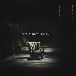 Love Takes Away
