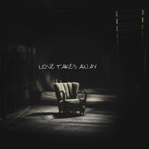 Love Takes Away