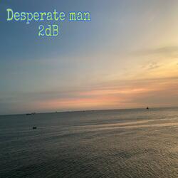 Desperate man
