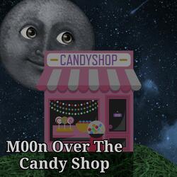 M00n Over The Candy Shop