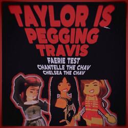 taylor is pegging travis (feat. Chantelle the Chav & Chelsea the Chav)