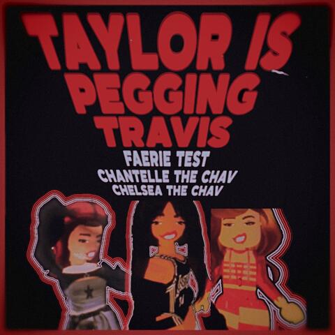 taylor is pegging travis (feat. Chantelle the Chav & Chelsea the Chav)