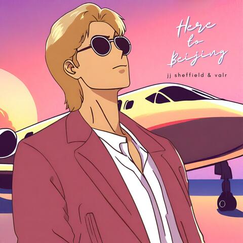 Here to Beijing (feat. JJ Sheffield)