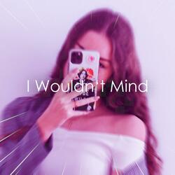 I Wouldn't Mind