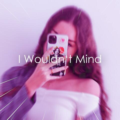I Wouldn't Mind