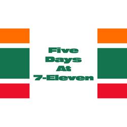 Five Days At 7-Eleven