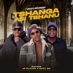 TSHANGA  ASI TSHANU (feat. JR Player & Eazy SA)