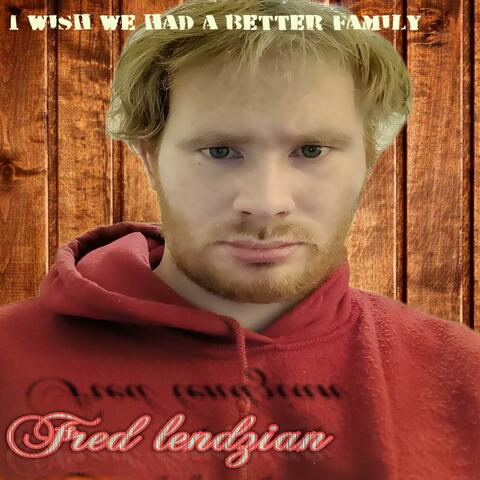 I wish we had a better family