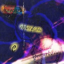 separação, máscaras e mente perturbada