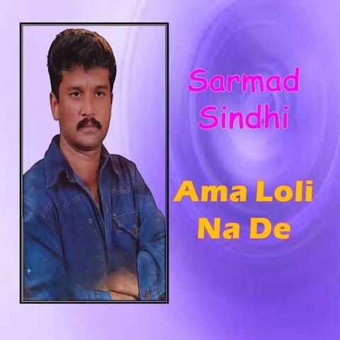 Sarmad Sindhi Ama Loli Na De