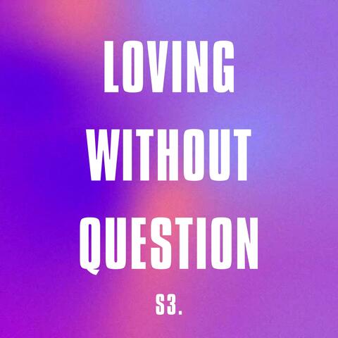 Loving Without Question