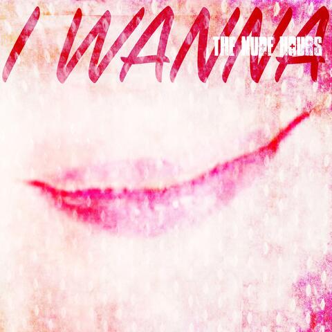 I wanna