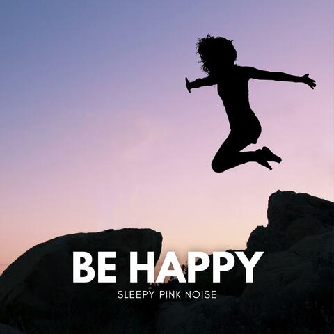 Be Happy