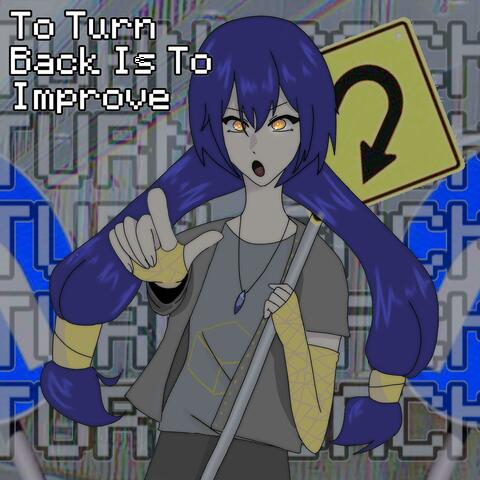 To turn back is to improve