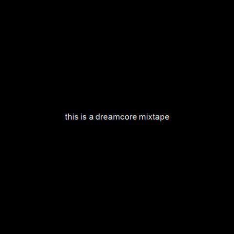 this is a dreamcore mixtape