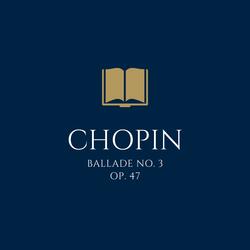 Frédéric Chopin: Ballade No. 3 in A Flat Major, Op. 47